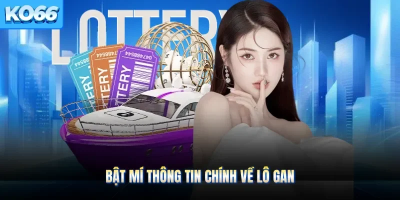 Bật mí thông tin chính về lô gan 
